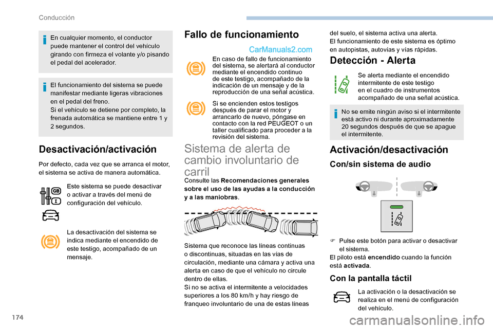 Peugeot Expert 2019 Manual del propietario (in Spanish) 174
En cualquier momento, el conductor
puede mantener el control del vehículo
girando con firmeza el volante y/o pisando
el pedal del acelerador.
El funcionamiento del sistema se puede
manifestar Peugeot Expert 2019 Manual del propietario (in Spanish) 174
En cualquier momento, el conductor
puede mantener el control del vehículo
girando con firmeza el volante y/o pisando
el pedal del acelerador.
El funcionamiento del sistema se puede
manifestar