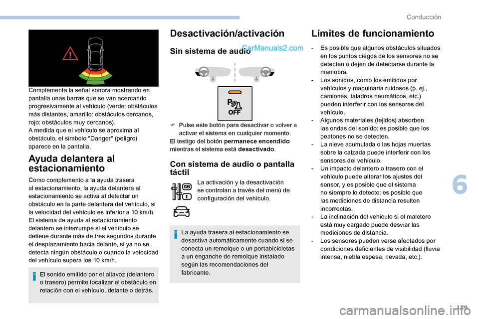 Peugeot Expert 2019 Manual del propietario (in Spanish) 179
Complementa la señal sonora mostrando en
pantalla unas barras que se van acercando
progresivamente al vehículo (verde: obstáculos
más distantes, amarillo: obstáculos cercanos,
rojo: obst Peugeot Expert 2019 Manual del propietario (in Spanish) 179
Complementa la señal sonora mostrando en
pantalla unas barras que se van acercando
progresivamente al vehículo (verde: obstáculos
más distantes, amarillo: obstáculos cercanos,
rojo: obst