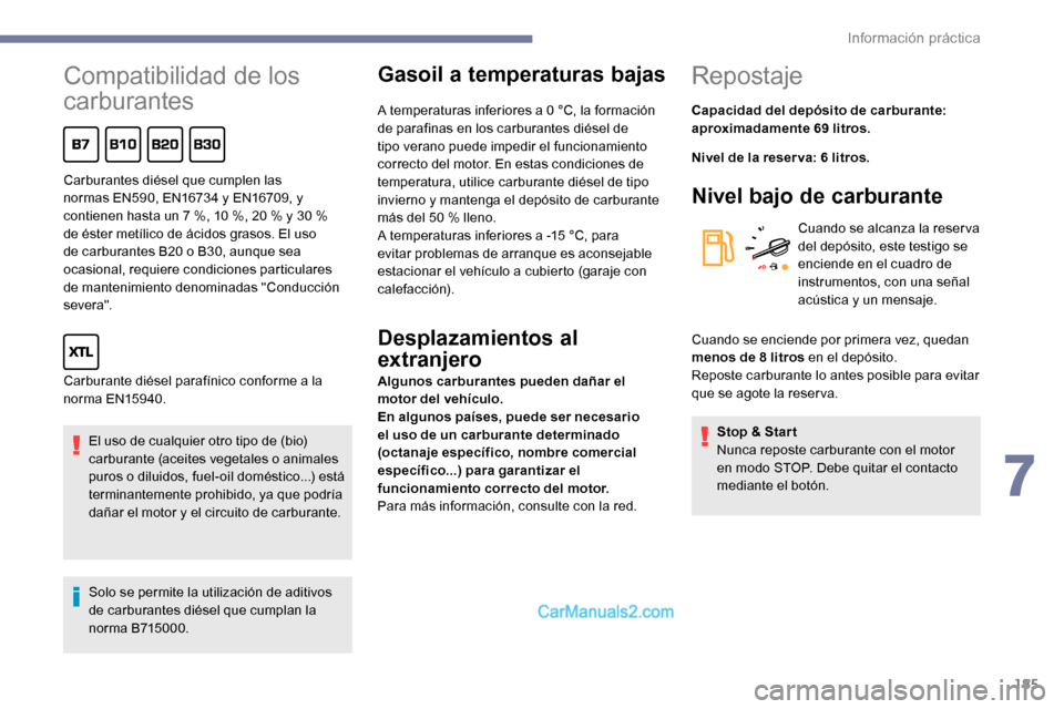 Peugeot Expert 2019 Manual del propietario (in Spanish) 185
Compatibilidad de los
carburantes
El uso de cualquier otro tipo de (bio)
carburante (aceites vegetales o animales
puros o diluidos, fuel-oil doméstico...) está
terminantemente prohibido, ya q Peugeot Expert 2019 Manual del propietario (in Spanish) 185
Compatibilidad de los
carburantes
El uso de cualquier otro tipo de (bio)
carburante (aceites vegetales o animales
puros o diluidos, fuel-oil doméstico...) está
terminantemente prohibido, ya q