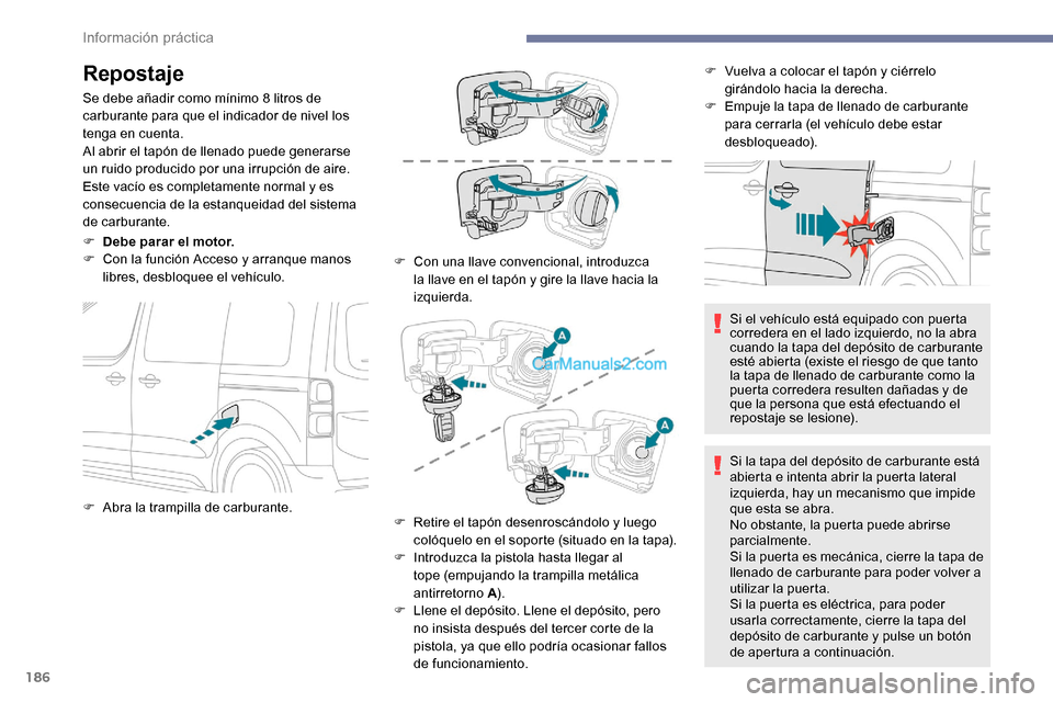 Peugeot Expert 2019 Manual del propietario (in Spanish) 186
Repostaje
Se debe añadir como mínimo 8 litros de
carburante para que el indicador de nivel los
tenga en cuenta.
Al abrir el tapón de llenado puede generarse
un ruido producido por una irrupc Peugeot Expert 2019 Manual del propietario (in Spanish) 186
Repostaje
Se debe añadir como mínimo 8 litros de
carburante para que el indicador de nivel los
tenga en cuenta.
Al abrir el tapón de llenado puede generarse
un ruido producido por una irrupc