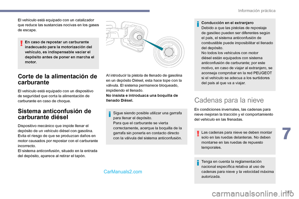 Peugeot Expert 2019 Manual del propietario (in Spanish) 187
El vehículo está equipado con un catalizador
que reduce las sustancias nocivas en los gases
de escape.En caso de repostar un carburante
inadecuado para la motorización del
vehículo, es ind Peugeot Expert 2019 Manual del propietario (in Spanish) 187
El vehículo está equipado con un catalizador
que reduce las sustancias nocivas en los gases
de escape.En caso de repostar un carburante
inadecuado para la motorización del
vehículo, es ind
