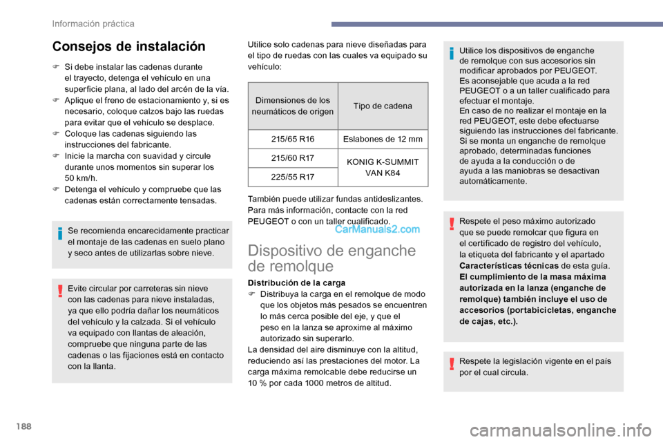 Peugeot Expert 2019 Manual del propietario (in Spanish) 188
Consejos de instalación
F Si debe instalar las cadenas durante el trayecto, detenga el vehículo en una
super ficie plana, al lado del arcén de la vía.
F
A
plique el freno de estacionamient Peugeot Expert 2019 Manual del propietario (in Spanish) 188
Consejos de instalación
F Si debe instalar las cadenas durante el trayecto, detenga el vehículo en una
super ficie plana, al lado del arcén de la vía.
F
A
plique el freno de estacionamient