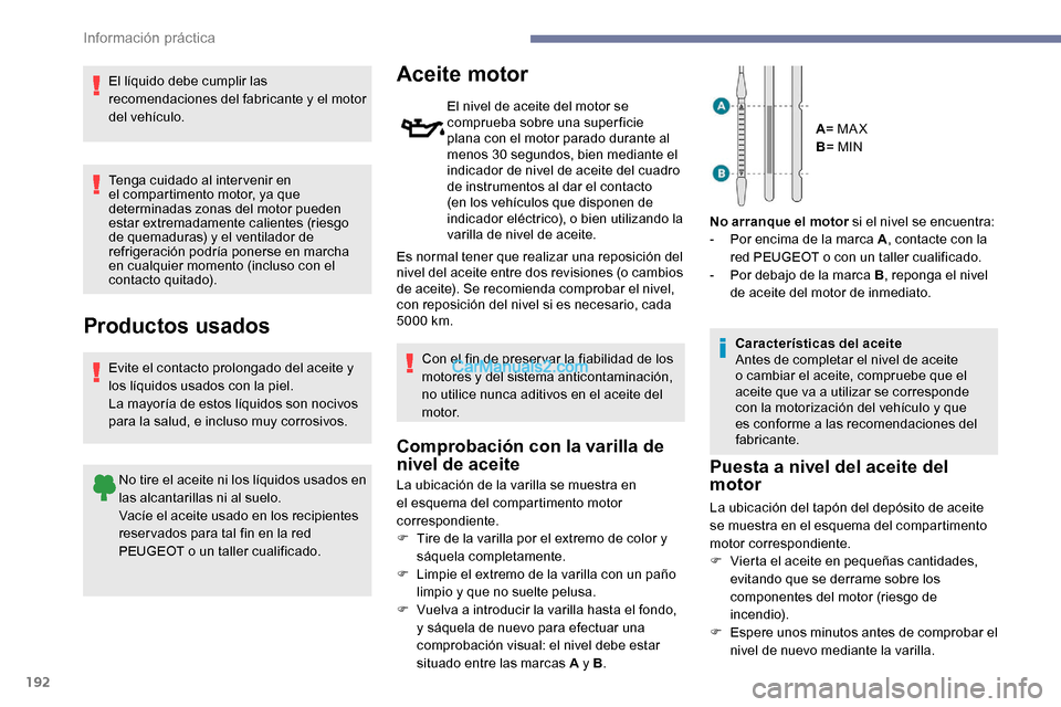 Peugeot Expert 2019 Manual del propietario (in Spanish) 192
El líquido debe cumplir las
recomendaciones del fabricante y el motor
del vehículo.
Tenga cuidado al intervenir en
el compartimento motor, ya que
determinadas zonas del motor pueden
estar e Peugeot Expert 2019 Manual del propietario (in Spanish) 192
El líquido debe cumplir las
recomendaciones del fabricante y el motor
del vehículo.
Tenga cuidado al intervenir en
el compartimento motor, ya que
determinadas zonas del motor pueden
estar e