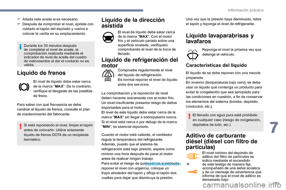 Peugeot Expert 2019 Manual del propietario (in Spanish) 193
Durante los 30 minutos después
de completar el nivel de aceite, la
comprobación realizada mediante el
indicador de nivel de aceite del cuadro
de instrumentos al dar el contacto no es
válid Peugeot Expert 2019 Manual del propietario (in Spanish) 193
Durante los 30 minutos después
de completar el nivel de aceite, la
comprobación realizada mediante el
indicador de nivel de aceite del cuadro
de instrumentos al dar el contacto no es
válid
