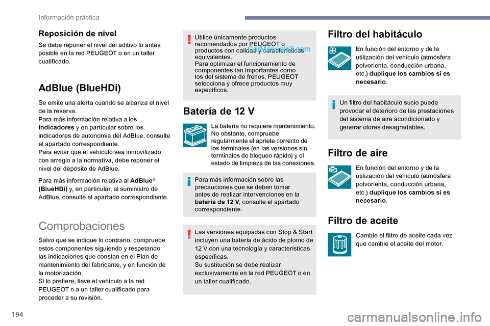 Peugeot Expert 2019 Manual del propietario (in Spanish) 194
Reposición de nivel
Se debe reponer el nivel del aditivo lo antes
posible en la red PEUGEOT o en un taller
cualificado.
AdBlue (BlueHDi)
Se emite una alerta cuando se alcanza el nivel
de la re Peugeot Expert 2019 Manual del propietario (in Spanish) 194
Reposición de nivel
Se debe reponer el nivel del aditivo lo antes
posible en la red PEUGEOT o en un taller
cualificado.
AdBlue (BlueHDi)
Se emite una alerta cuando se alcanza el nivel
de la re