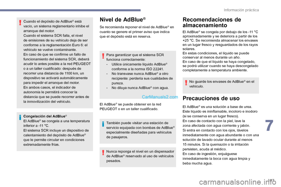 Peugeot Expert 2019 Manual del propietario (in Spanish) 197
Cuando el depósito de AdBlue® está
vacío, un sistema reglamentario inhibe el
arranque del motor.
Cuando el sistema SCR falla, el nivel
de emisiones de su vehículo deja de ser
conforme a l Peugeot Expert 2019 Manual del propietario (in Spanish) 197
Cuando el depósito de AdBlue® está
vacío, un sistema reglamentario inhibe el
arranque del motor.
Cuando el sistema SCR falla, el nivel
de emisiones de su vehículo deja de ser
conforme a l