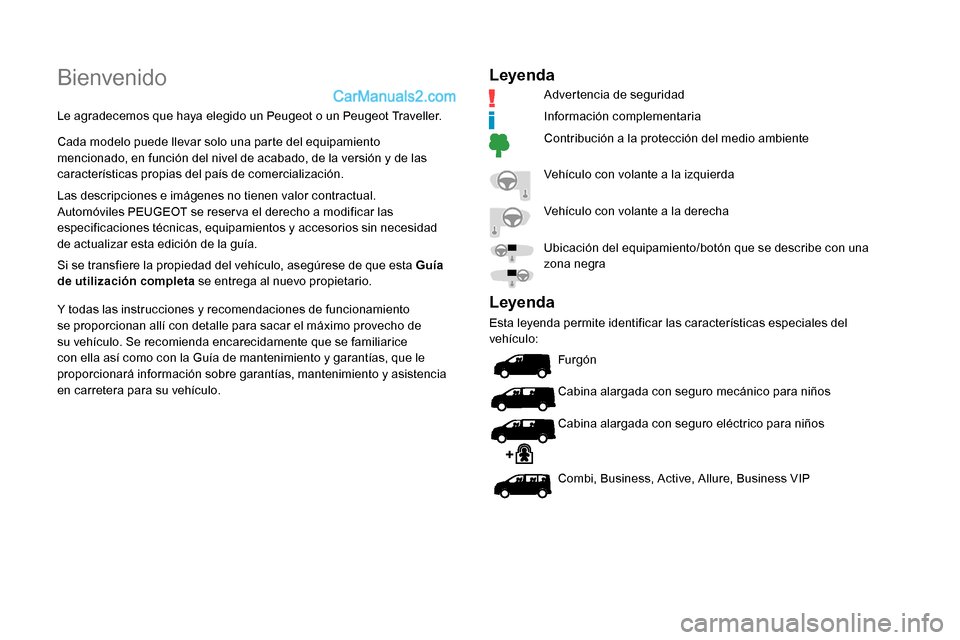 Peugeot Expert 2019  Manual del propietario (in Spanish) Bienvenido
Le agradecemos que haya elegido un Peugeot o un Peugeot Traveller.
Cada modelo puede llevar solo una parte del equipamiento 
mencionado, en función del nivel de acabado, de la versión y d