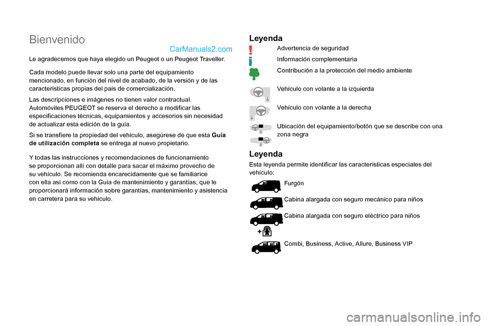 Peugeot Expert 2019 Manual del propietario (in Spanish) Bienvenido
Le agradecemos que haya elegido un Peugeot o un Peugeot Traveller.
Cada modelo puede llevar solo una parte del equipamiento
mencionado, en función del nivel de acabado, de la versión y d Peugeot Expert 2019 Manual del propietario (in Spanish) Bienvenido
Le agradecemos que haya elegido un Peugeot o un Peugeot Traveller.
Cada modelo puede llevar solo una parte del equipamiento
mencionado, en función del nivel de acabado, de la versión y d