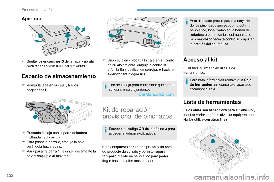 Peugeot Expert 2019  Manual del propietario (in Spanish) 202
Apertura
Espacio de almacenamiento
F Ponga la tapa en la caja y fije los enganches B .
F
 
P
 resente la caja con la parte delantera 
inclinada hacia arriba.
F
 
P
 ara pasar la barra 2 , empuje l