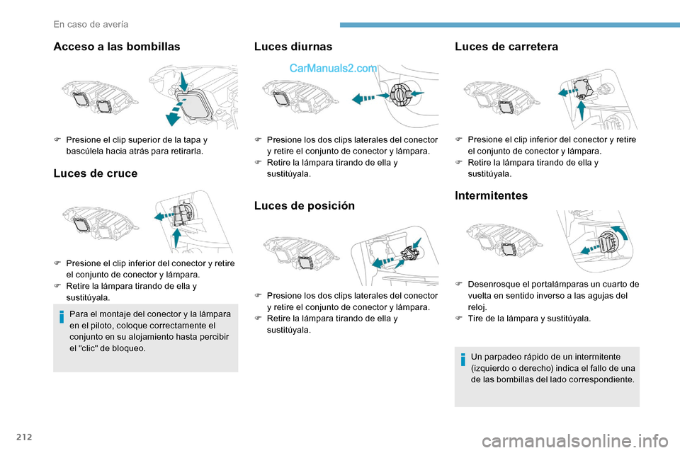 Peugeot Expert 2019 Manual del propietario (in Spanish) 212
Acceso a las bombillas
Luces de cruce
Para el montaje del conector y la lámpara
en el piloto, coloque correctamente el
conjunto en su alojamiento hasta percibir
el "clic" de bloqueo.
Luces diu Peugeot Expert 2019 Manual del propietario (in Spanish) 212
Acceso a las bombillas
Luces de cruce
Para el montaje del conector y la lámpara
en el piloto, coloque correctamente el
conjunto en su alojamiento hasta percibir
el "clic" de bloqueo.
Luces diu