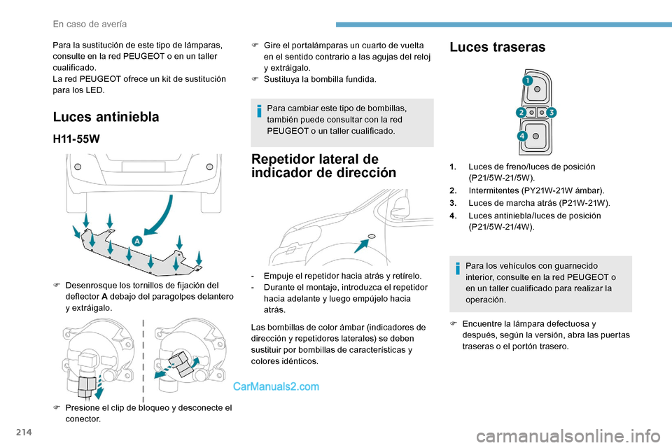 Peugeot Expert 2019 Manual del propietario (in Spanish) 214
Para la sustitución de este tipo de lámparas,
consulte en la red PEUGEOT o en un taller
cualificado.
La red PEUGEOT ofrece un kit de sustitución
para los LED.
Luces antiniebla
H11- 5 5 W
F D Peugeot Expert 2019 Manual del propietario (in Spanish) 214
Para la sustitución de este tipo de lámparas,
consulte en la red PEUGEOT o en un taller
cualificado.
La red PEUGEOT ofrece un kit de sustitución
para los LED.
Luces antiniebla
H11- 5 5 W
F D