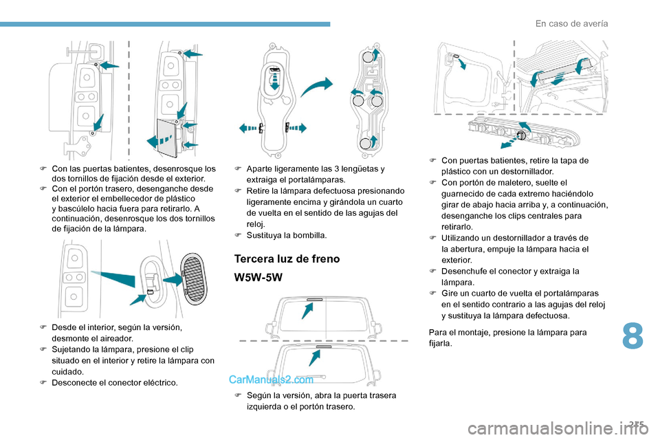 Peugeot Expert 2019 Manual del propietario (in Spanish) 215
F Con las puertas batientes, desenrosque los dos tornillos de fijación desde el exterior.
F
C
on el portón trasero, desenganche desde
el exterior el embellecedor de plástico
y bascúlelo h Peugeot Expert 2019 Manual del propietario (in Spanish) 215
F Con las puertas batientes, desenrosque los dos tornillos de fijación desde el exterior.
F
C
on el portón trasero, desenganche desde
el exterior el embellecedor de plástico
y bascúlelo h