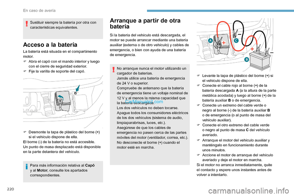Peugeot Expert 2019 Manual del propietario (in Spanish) 220
La batería está situada en el compartimento
motor.
F
A
bra el capó con el mando interior y luego
con el cierre de seguridad exterior.
F
F
ije la varilla de soporte del capó.
Para más i Peugeot Expert 2019 Manual del propietario (in Spanish) 220
La batería está situada en el compartimento
motor.
F
A
bra el capó con el mando interior y luego
con el cierre de seguridad exterior.
F
F
ije la varilla de soporte del capó.
Para más i