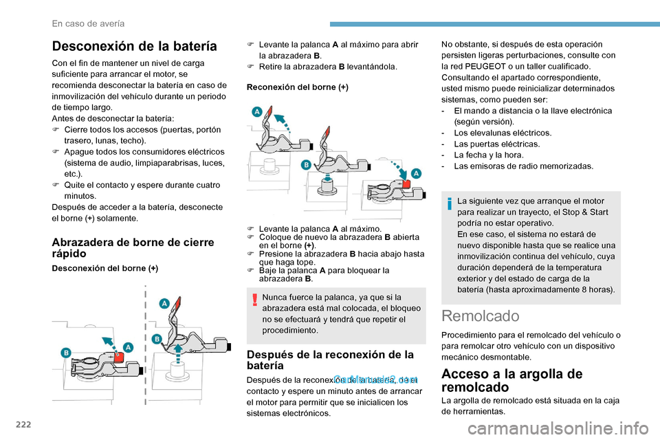 Peugeot Expert 2019 Manual del propietario (in Spanish) 222
Desconexión de la batería
Con el fin de mantener un nivel de carga
suficiente para arrancar el motor, se
recomienda desconectar la batería en caso de
inmovilización del vehículo durante un Peugeot Expert 2019 Manual del propietario (in Spanish) 222
Desconexión de la batería
Con el fin de mantener un nivel de carga
suficiente para arrancar el motor, se
recomienda desconectar la batería en caso de
inmovilización del vehículo durante un