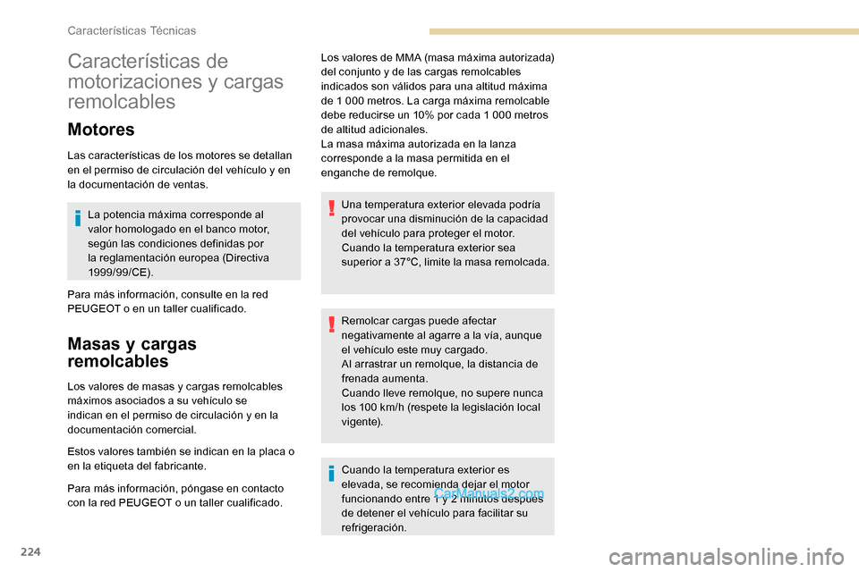Peugeot Expert 2019 Manual del propietario (in Spanish) 224
Características de
motorizaciones y cargas
remolcables
Motores
Las características de los motores se detallan
en el permiso de circulación del vehículo y en
la documentación de ventas.La Peugeot Expert 2019 Manual del propietario (in Spanish) 224
Características de
motorizaciones y cargas
remolcables
Motores
Las características de los motores se detallan
en el permiso de circulación del vehículo y en
la documentación de ventas.La