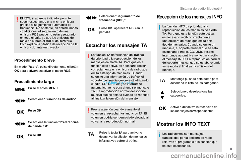Peugeot Expert 2019 Manual del propietario (in Spanish) 5
El RDS, si aparece indicado, permite
seguir escuchando una misma emisora
gracias al seguimiento automático de
frecuencia. No obstante, en determinadas
condiciones, el seguimiento de una
emisor Peugeot Expert 2019 Manual del propietario (in Spanish) 5
El RDS, si aparece indicado, permite
seguir escuchando una misma emisora
gracias al seguimiento automático de
frecuencia. No obstante, en determinadas
condiciones, el seguimiento de una
emisor
