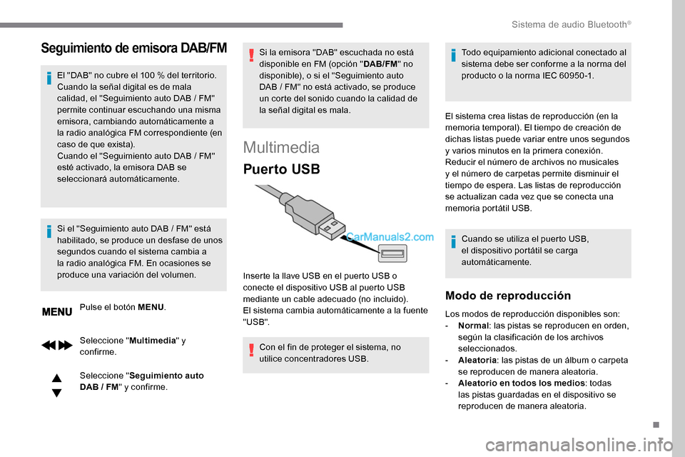 Peugeot Expert 2019 Manual del propietario (in Spanish) 7
Seguimiento de emisora DAB/FM
El "DAB" no cubre el 100 % del territorio.
C uando la señal digital es de mala
calidad, el "Seguimiento auto DAB
/ FM"
permite continuar escuchando una misma
em Peugeot Expert 2019 Manual del propietario (in Spanish) 7
Seguimiento de emisora DAB/FM
El "DAB" no cubre el 100 % del territorio.
C uando la señal digital es de mala
calidad, el "Seguimiento auto DAB
/ FM"
permite continuar escuchando una misma
em