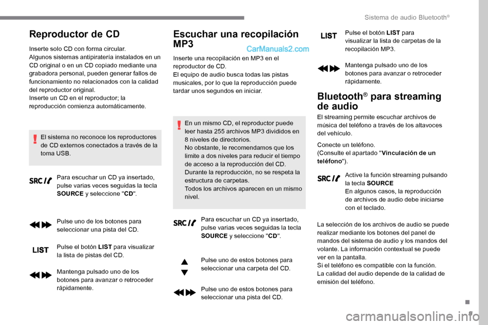 Peugeot Expert 2019 Manual del propietario (in Spanish) 9
Reproductor de CD
Inserte solo CD con forma circular.
Algunos sistemas antipiratería instalados en un
CD original o en un CD copiado mediante una
grabadora personal, pueden generar fallos de
fun Peugeot Expert 2019 Manual del propietario (in Spanish) 9
Reproductor de CD
Inserte solo CD con forma circular.
Algunos sistemas antipiratería instalados en un
CD original o en un CD copiado mediante una
grabadora personal, pueden generar fallos de
fun