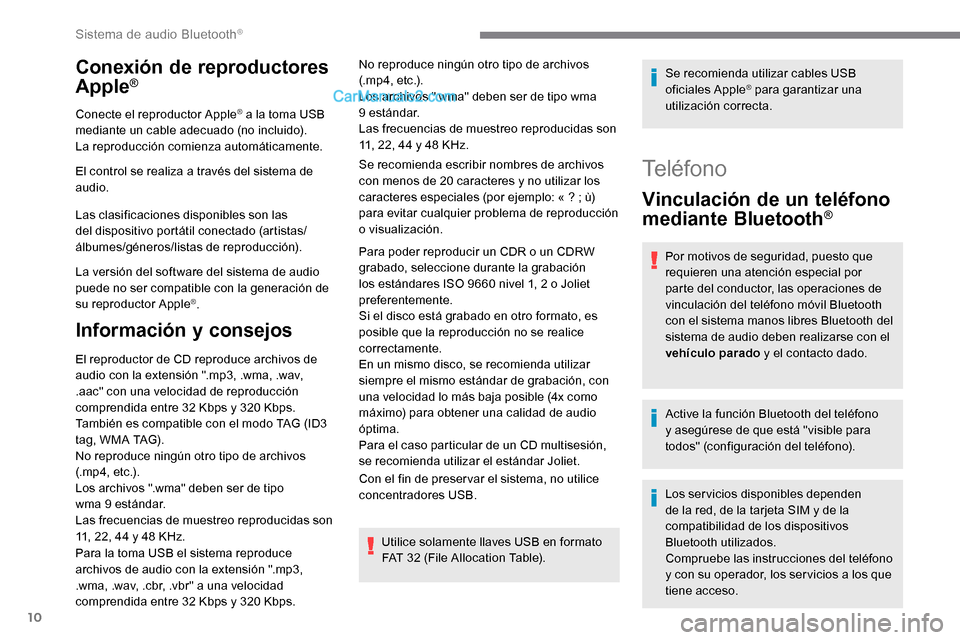 Peugeot Expert 2019 Manual del propietario (in Spanish) 10
Conexión de reproductores
Apple®
Conecte el reproductor Apple® a la toma USB
mediante un cable adecuado (no incluido).
La reproducción comienza automáticamente.
El control se realiza a trav Peugeot Expert 2019 Manual del propietario (in Spanish) 10
Conexión de reproductores
Apple®
Conecte el reproductor Apple® a la toma USB
mediante un cable adecuado (no incluido).
La reproducción comienza automáticamente.
El control se realiza a trav