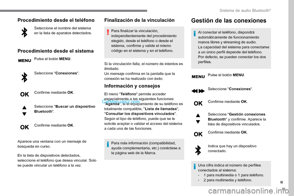 Peugeot Expert 2019 Manual del propietario (in Spanish) 11
Procedimiento desde el teléfono
Seleccione el nombre del sistema
en la lista de aparatos detectados.
Procedimiento desde el sistema
Pulse el botón MENU.
Seleccione " Conexiones ".
Confirme media Peugeot Expert 2019 Manual del propietario (in Spanish) 11
Procedimiento desde el teléfono
Seleccione el nombre del sistema
en la lista de aparatos detectados.
Procedimiento desde el sistema
Pulse el botón MENU.
Seleccione " Conexiones ".
Confirme media