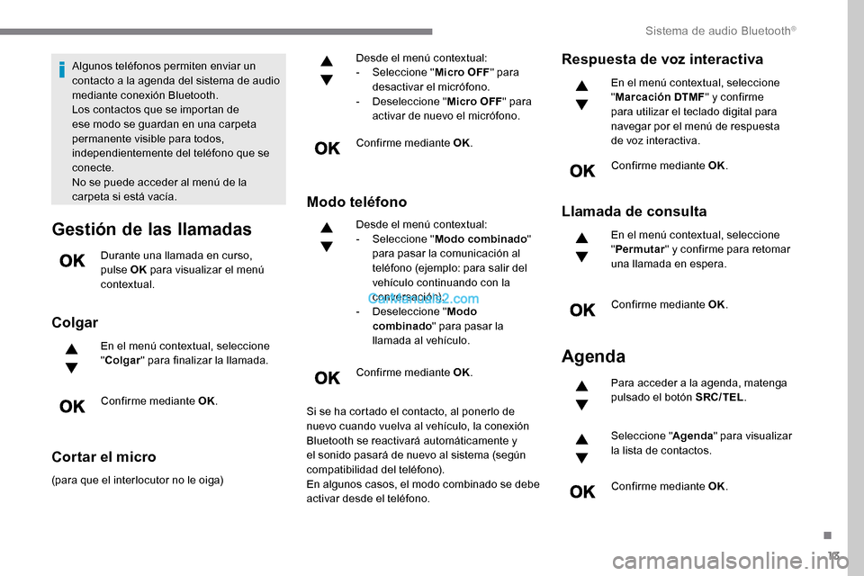 Peugeot Expert 2019 Manual del propietario (in Spanish) 13
Algunos teléfonos permiten enviar un
contacto a la agenda del sistema de audio
mediante conexión Bluetooth.
Los contactos que se importan de
ese modo se guardan en una carpeta
permanente visi Peugeot Expert 2019 Manual del propietario (in Spanish) 13
Algunos teléfonos permiten enviar un
contacto a la agenda del sistema de audio
mediante conexión Bluetooth.
Los contactos que se importan de
ese modo se guardan en una carpeta
permanente visi