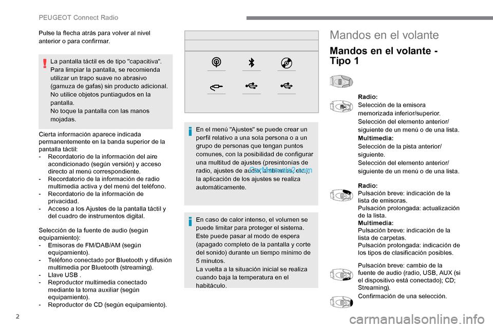 Peugeot Expert 2019 Manual del propietario (in Spanish) 2
La pantalla táctil es de tipo "capacitiva".
Para limpiar la pantalla, se recomienda
utilizar un trapo suave no abrasivo
(gamuza de gafas) sin producto adicional.
No utilice objetos puntiagudos en Peugeot Expert 2019 Manual del propietario (in Spanish) 2
La pantalla táctil es de tipo "capacitiva".
Para limpiar la pantalla, se recomienda
utilizar un trapo suave no abrasivo
(gamuza de gafas) sin producto adicional.
No utilice objetos puntiagudos en