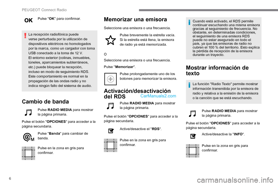 Peugeot Expert 2019 Manual del propietario (in Spanish) 6
Pulse "OK" para confirmar.
La recepción radiofónica puede
verse perturbada por la utilización de
dispositivos eléctricos no homologados
por la marca, como un cargador con toma
USB conectado Peugeot Expert 2019 Manual del propietario (in Spanish) 6
Pulse "OK" para confirmar.
La recepción radiofónica puede
verse perturbada por la utilización de
dispositivos eléctricos no homologados
por la marca, como un cargador con toma
USB conectado