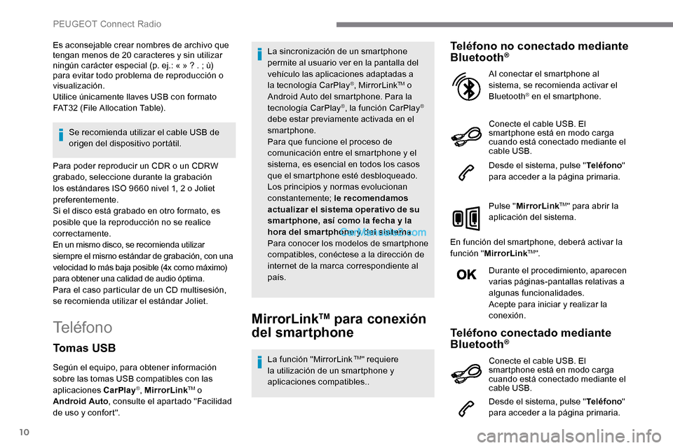 Peugeot Expert 2019 Manual del propietario (in Spanish) 10
Es aconsejable crear nombres de archivo que
tengan menos de 20 caracteres y sin utilizar
ningún carácter especial (p. ej.: « » ? .
; ù)
para evitar todo problema de reproducción o
vis Peugeot Expert 2019 Manual del propietario (in Spanish) 10
Es aconsejable crear nombres de archivo que
tengan menos de 20 caracteres y sin utilizar
ningún carácter especial (p. ej.: « » ? .
; ù)
para evitar todo problema de reproducción o
vis