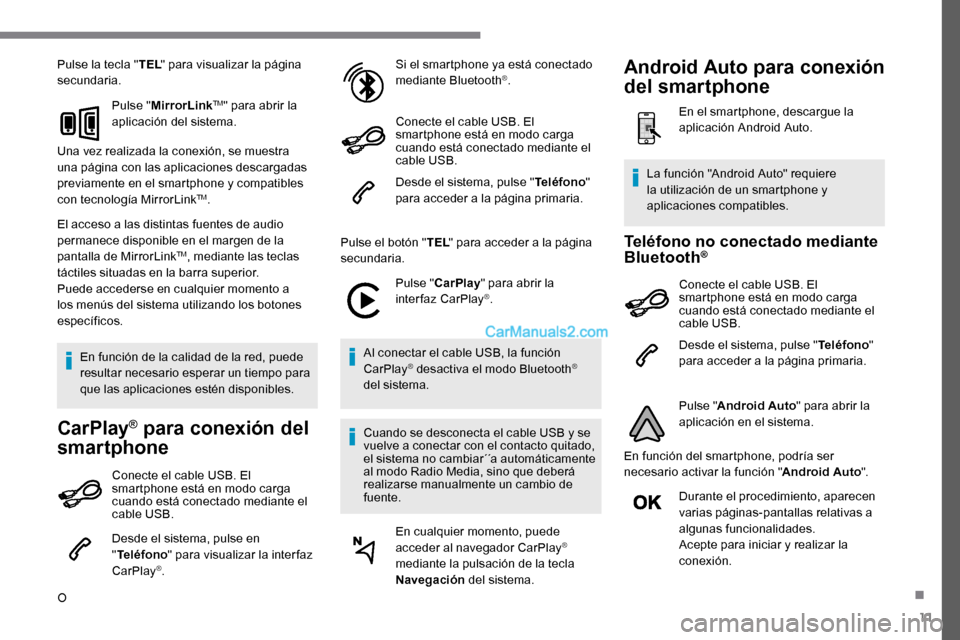 Peugeot Expert 2019 Manual del propietario (in Spanish) 11
Pulse la tecla "TEL" para visualizar la página
secundaria.
Pulse "MirrorLink
TM" para abrir la
aplicación del sistema.
Una vez realizada la conexión, se muestra
una página con las aplicacion Peugeot Expert 2019 Manual del propietario (in Spanish) 11
Pulse la tecla "TEL" para visualizar la página
secundaria.
Pulse "MirrorLink
TM" para abrir la
aplicación del sistema.
Una vez realizada la conexión, se muestra
una página con las aplicacion