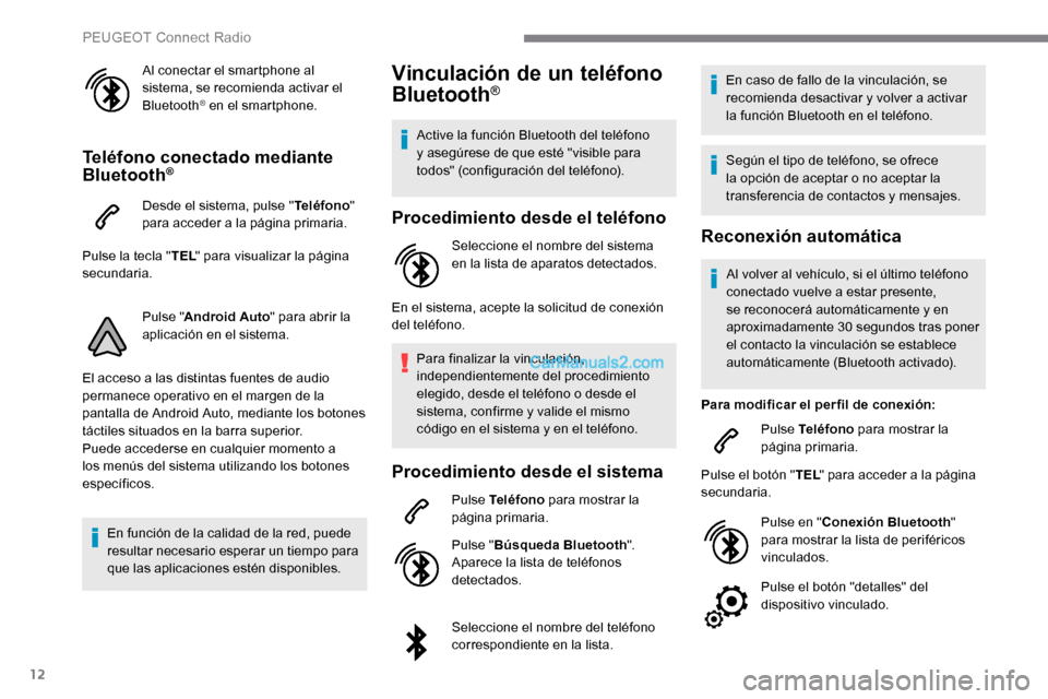 Peugeot Expert 2019 Manual del propietario (in Spanish) 12
Al conectar el smartphone al
sistema, se recomienda activar el
Bluetooth
® en el smartphone.
Teléfono conectado mediante
Bluetooth®
Desde el sistema, pulse "Teléfono"
para acceder a la pág Peugeot Expert 2019 Manual del propietario (in Spanish) 12
Al conectar el smartphone al
sistema, se recomienda activar el
Bluetooth
® en el smartphone.
Teléfono conectado mediante
Bluetooth®
Desde el sistema, pulse "Teléfono"
para acceder a la pág