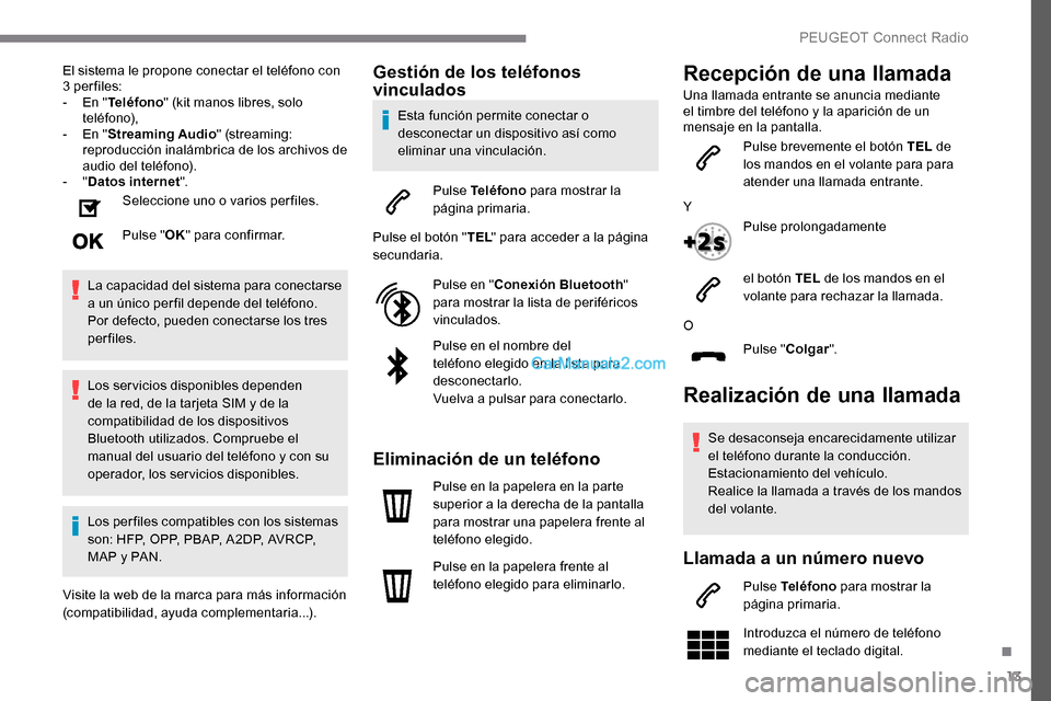 Peugeot Expert 2019 Manual del propietario (in Spanish) 13
El sistema le propone conectar el teléfono con
3 per files:
-
E
n "Teléfono " (kit manos libres, solo
teléfono),
-
E
n "Streaming Audio " (streaming:
reproducción inalámbrica de los ar Peugeot Expert 2019 Manual del propietario (in Spanish) 13
El sistema le propone conectar el teléfono con
3 per files:
-
E
n "Teléfono " (kit manos libres, solo
teléfono),
-
E
n "Streaming Audio " (streaming:
reproducción inalámbrica de los ar
