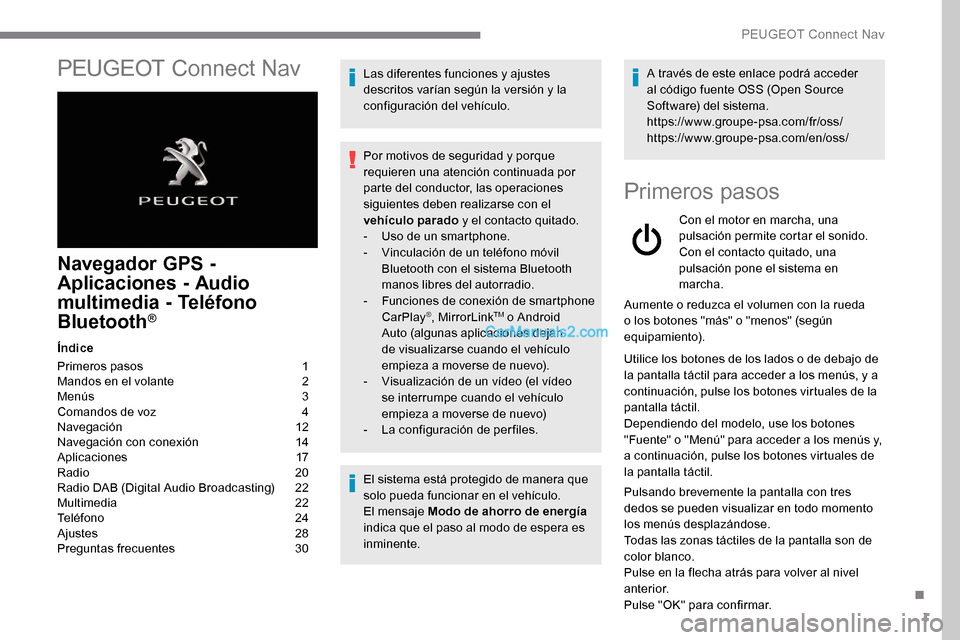 Peugeot Expert 2019 Manual del propietario (in Spanish) 1
PEUGEOT Connect Nav
Navegador GPS -
Aplicaciones - Audio
multimedia - Teléfono
Bluetooth
®
Índice
Primeros pasos
1
M
andos en el volante
2
M
enús
3
C
omandos de voz
4
N
avegaci Peugeot Expert 2019 Manual del propietario (in Spanish) 1
PEUGEOT Connect Nav
Navegador GPS -
Aplicaciones - Audio
multimedia - Teléfono
Bluetooth
®
Índice
Primeros pasos
1
M
andos en el volante
2
M
enús
3
C
omandos de voz
4
N
avegaci
