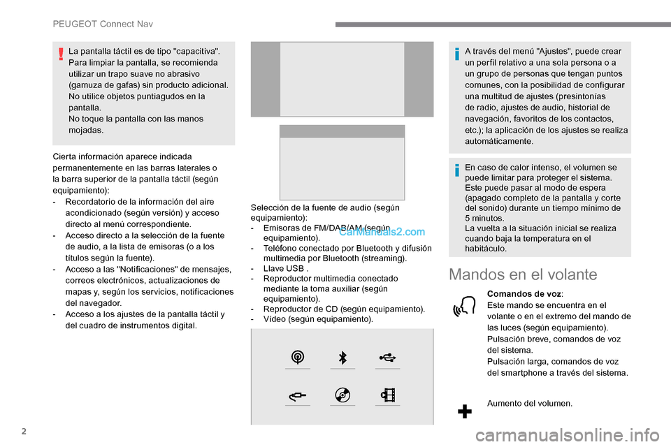 Peugeot Expert 2019 Manual del propietario (in Spanish) 2
La pantalla táctil es de tipo "capacitiva".
Para limpiar la pantalla, se recomienda
utilizar un trapo suave no abrasivo
(gamuza de gafas) sin producto adicional.
No utilice objetos puntiagudos en Peugeot Expert 2019 Manual del propietario (in Spanish) 2
La pantalla táctil es de tipo "capacitiva".
Para limpiar la pantalla, se recomienda
utilizar un trapo suave no abrasivo
(gamuza de gafas) sin producto adicional.
No utilice objetos puntiagudos en