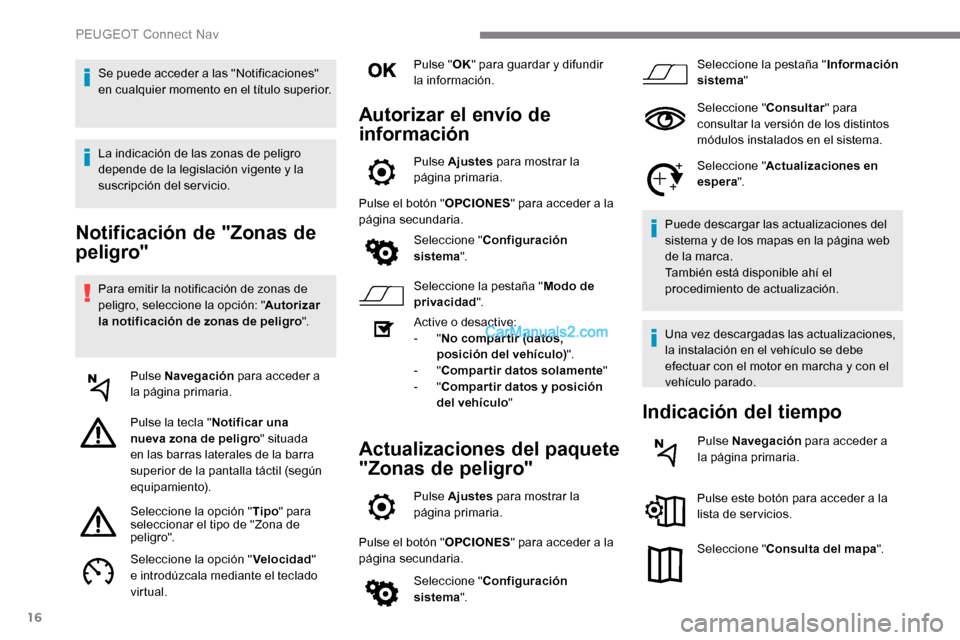 Peugeot Expert 2019 Manual del propietario (in Spanish) 16
Notificación de "Zonas de
peligro"
Para emitir la notificación de zonas de
peligro, seleccione la opción: "Autorizar
la notificación de zonas de peligro ".
Pulse Navegación para acceder a Peugeot Expert 2019 Manual del propietario (in Spanish) 16
Notificación de "Zonas de
peligro"
Para emitir la notificación de zonas de
peligro, seleccione la opción: "Autorizar
la notificación de zonas de peligro ".
Pulse Navegación para acceder a