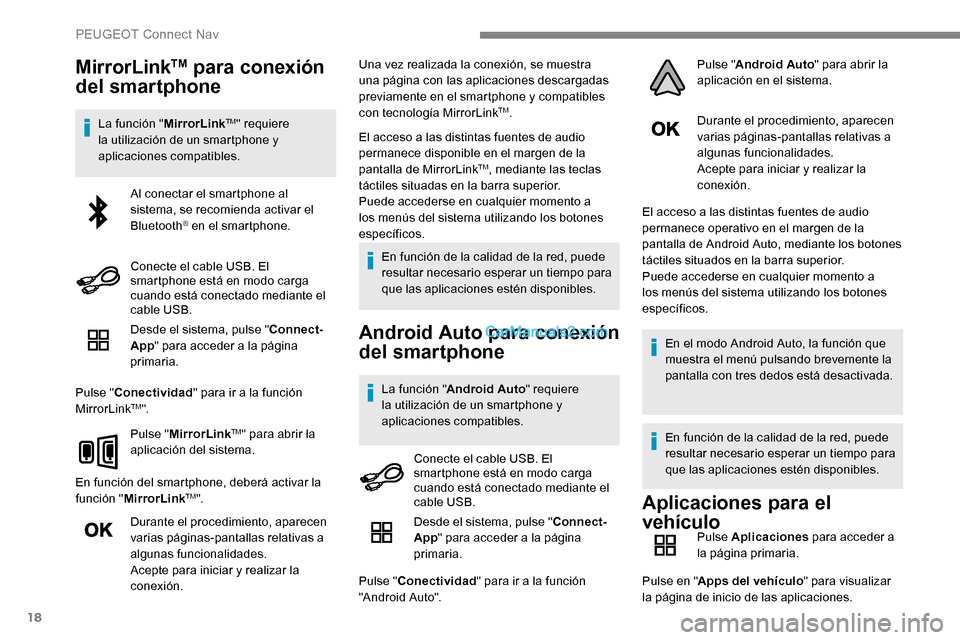 Peugeot Expert 2019 Manual del propietario (in Spanish) 18
MirrorLinkTM para conexión
del smartphone
La función " MirrorLinkTM" requiere
la utilización de un smartphone y
aplicaciones compatibles.
Desde el sistema, pulse " Connect-
App " para acceder Peugeot Expert 2019 Manual del propietario (in Spanish) 18
MirrorLinkTM para conexión
del smartphone
La función " MirrorLinkTM" requiere
la utilización de un smartphone y
aplicaciones compatibles.
Desde el sistema, pulse " Connect-
App " para acceder