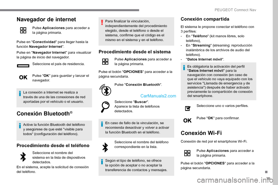 Peugeot Expert 2019 Manual del propietario (in Spanish) 19
Navegador de internet
Pulse Aplicaciones para acceder a
la página primaria.
Pulse en " Conectividad " para llegar hasta la
función Navegador Internet ".
Pulse en " Navegador Internet " para vis Peugeot Expert 2019 Manual del propietario (in Spanish) 19
Navegador de internet
Pulse Aplicaciones para acceder a
la página primaria.
Pulse en " Conectividad " para llegar hasta la
función Navegador Internet ".
Pulse en " Navegador Internet " para vis