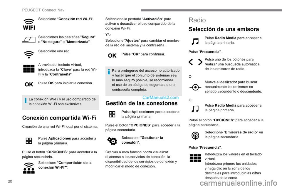 Peugeot Expert 2019 Manual del propietario (in Spanish) 20
Seleccione "Conexión red Wi-Fi".
Selecciones las pestañas " Segura"
o " No segura " o "Memorizada ".
Seleccione una red.
A través del teclado virtual,
introduzca la " Clave" para la red Wi-
Fi Peugeot Expert 2019 Manual del propietario (in Spanish) 20
Seleccione "Conexión red Wi-Fi".
Selecciones las pestañas " Segura"
o " No segura " o "Memorizada ".
Seleccione una red.
A través del teclado virtual,
introduzca la " Clave" para la red Wi-
Fi