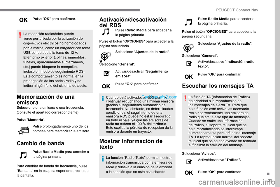 Peugeot Expert 2019 Manual del propietario (in Spanish) 21
Pulse "OK" para confirmar.
La recepción radiofónica puede
verse perturbada por la utilización de
dispositivos eléctricos no homologados
por la marca, como un cargador con toma
USB conectado Peugeot Expert 2019 Manual del propietario (in Spanish) 21
Pulse "OK" para confirmar.
La recepción radiofónica puede
verse perturbada por la utilización de
dispositivos eléctricos no homologados
por la marca, como un cargador con toma
USB conectado
