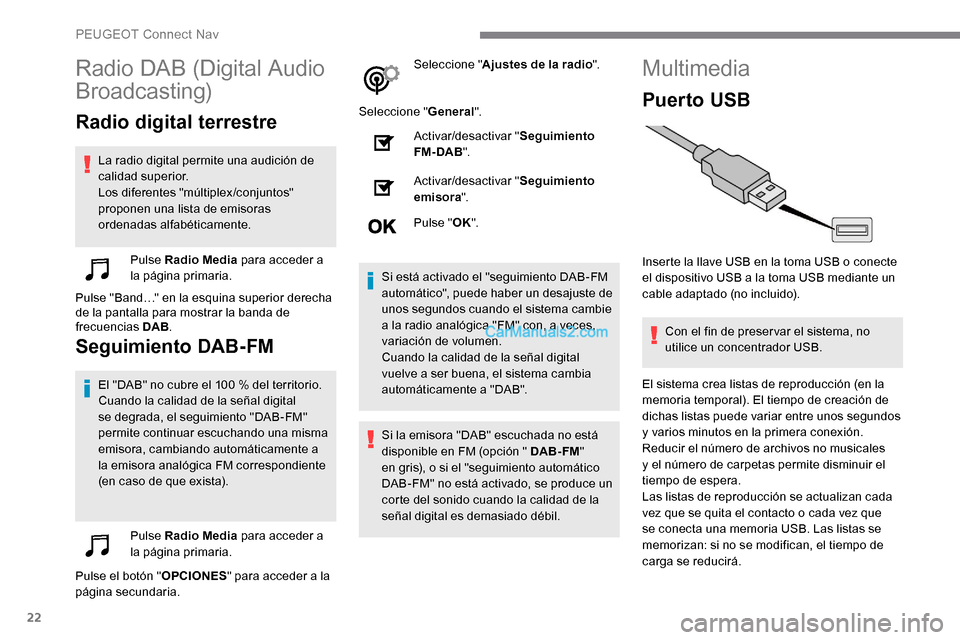 Peugeot Expert 2019 Manual del propietario (in Spanish) 22
Radio DAB (Digital Audio
Broadcasting)
Radio digital terrestre
La radio digital permite una audición de
calidad superior.
Los diferentes "múltiplex/conjuntos"
proponen una lista de emisoras
o Peugeot Expert 2019 Manual del propietario (in Spanish) 22
Radio DAB (Digital Audio
Broadcasting)
Radio digital terrestre
La radio digital permite una audición de
calidad superior.
Los diferentes "múltiplex/conjuntos"
proponen una lista de emisoras
o
