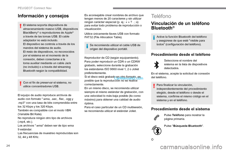 Peugeot Expert 2019 Manual del propietario (in Spanish) 24
Información y consejos
El sistema soporta dispositivos de
almacenamiento masivo USB, dispositivos
BlackBerry
® o reproductores de Apple®
a través de las tomas USB. El cable
adaptador no est Peugeot Expert 2019 Manual del propietario (in Spanish) 24
Información y consejos
El sistema soporta dispositivos de
almacenamiento masivo USB, dispositivos
BlackBerry
® o reproductores de Apple®
a través de las tomas USB. El cable
adaptador no est