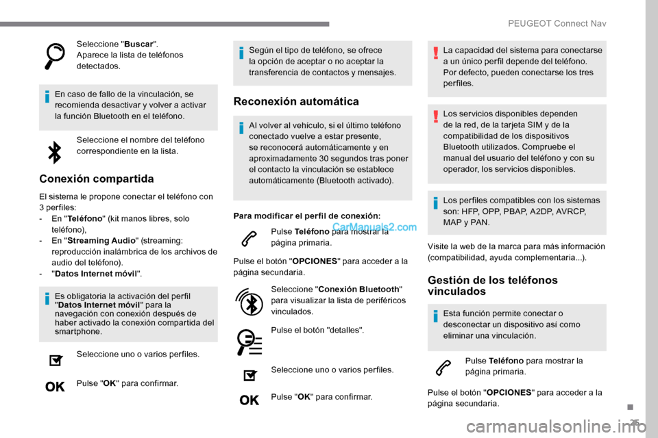 Peugeot Expert 2019 Manual del propietario (in Spanish) 25
Seleccione "Buscar".
Aparece la lista de teléfonos
detectados.
En caso de fallo de la vinculación, se
recomienda desactivar y volver a activar
la función Bluetooth en el teléfono. Seleccione Peugeot Expert 2019 Manual del propietario (in Spanish) 25
Seleccione "Buscar".
Aparece la lista de teléfonos
detectados.
En caso de fallo de la vinculación, se
recomienda desactivar y volver a activar
la función Bluetooth en el teléfono. Seleccione