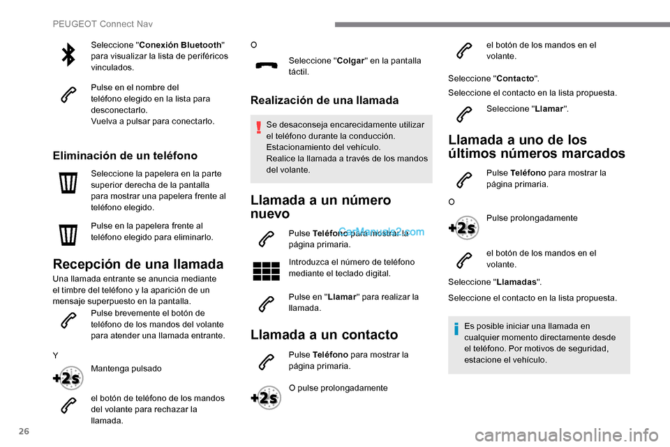 Peugeot Expert 2019 Manual del propietario (in Spanish) 26
Seleccione "Conexión Bluetooth "
para visualizar la lista de periféricos
vinculados.
Pulse en el nombre del
teléfono elegido en la lista para
desconectarlo.
Vuelva a pulsar para conectarlo.
Peugeot Expert 2019 Manual del propietario (in Spanish) 26
Seleccione "Conexión Bluetooth "
para visualizar la lista de periféricos
vinculados.
Pulse en el nombre del
teléfono elegido en la lista para
desconectarlo.
Vuelva a pulsar para conectarlo.