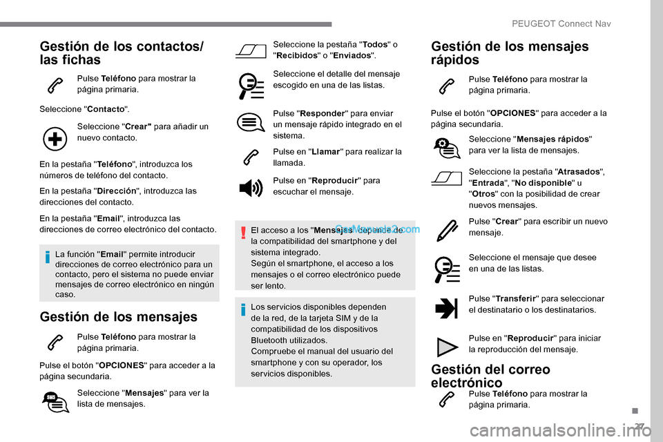 Peugeot Expert 2019 Manual del propietario (in Spanish) 27
Gestión de los contactos/
las fichas
Pulse Teléfono para mostrar la
página primaria.
Seleccione " Contacto".
Seleccione " Crear" para añadir un
nuevo contacto.
En la pestaña " Teléfono", in Peugeot Expert 2019 Manual del propietario (in Spanish) 27
Gestión de los contactos/
las fichas
Pulse Teléfono para mostrar la
página primaria.
Seleccione " Contacto".
Seleccione " Crear" para añadir un
nuevo contacto.
En la pestaña " Teléfono", in