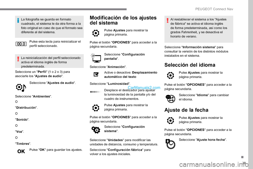 Peugeot Expert 2019 Manual del propietario (in Spanish) 29
La fotografía se guarda en formato
cuadrado, el sistema le da otra forma a la
foto original en caso de que el formato sea
diferente al del sistema.Pulse esta tecla para reinicializar el
perfil Peugeot Expert 2019 Manual del propietario (in Spanish) 29
La fotografía se guarda en formato
cuadrado, el sistema le da otra forma a la
foto original en caso de que el formato sea
diferente al del sistema.Pulse esta tecla para reinicializar el
perfil