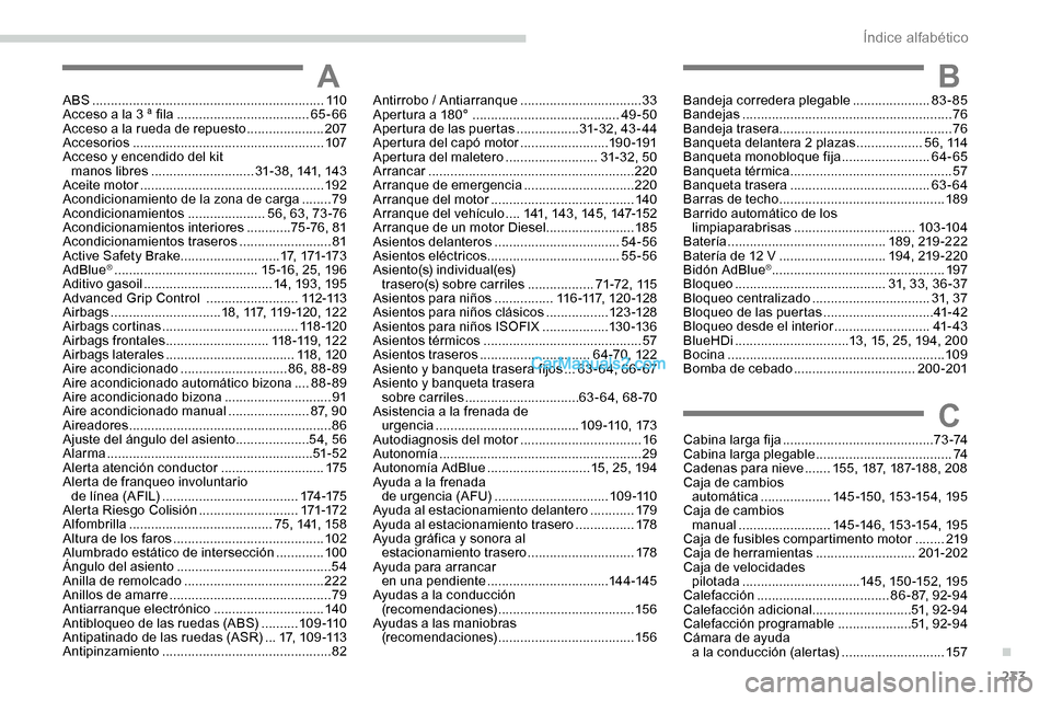Peugeot Expert 2019 Manual del propietario (in Spanish) 233
ABS ...............................................................11 0
Acceso a la 3 ª fila .................................... 65-66
Acceso a la rueda de repuesto
.....................207
Peugeot Expert 2019 Manual del propietario (in Spanish) 233
ABS ...............................................................11 0
Acceso a la 3 ª fila .................................... 65-66
Acceso a la rueda de repuesto
.....................207