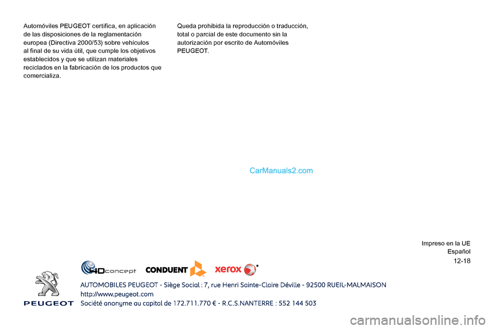 Peugeot Expert 2019 Manual del propietario (in Spanish) 12-18
Automóviles PEUGEOT certifica, en aplicación
de las disposiciones de la reglamentación
europea (Directiva 2000/53) sobre vehículos
al final de su vida útil, que cumple los objetivos
est Peugeot Expert 2019 Manual del propietario (in Spanish) 12-18
Automóviles PEUGEOT certifica, en aplicación
de las disposiciones de la reglamentación
europea (Directiva 2000/53) sobre vehículos
al final de su vida útil, que cumple los objetivos
est