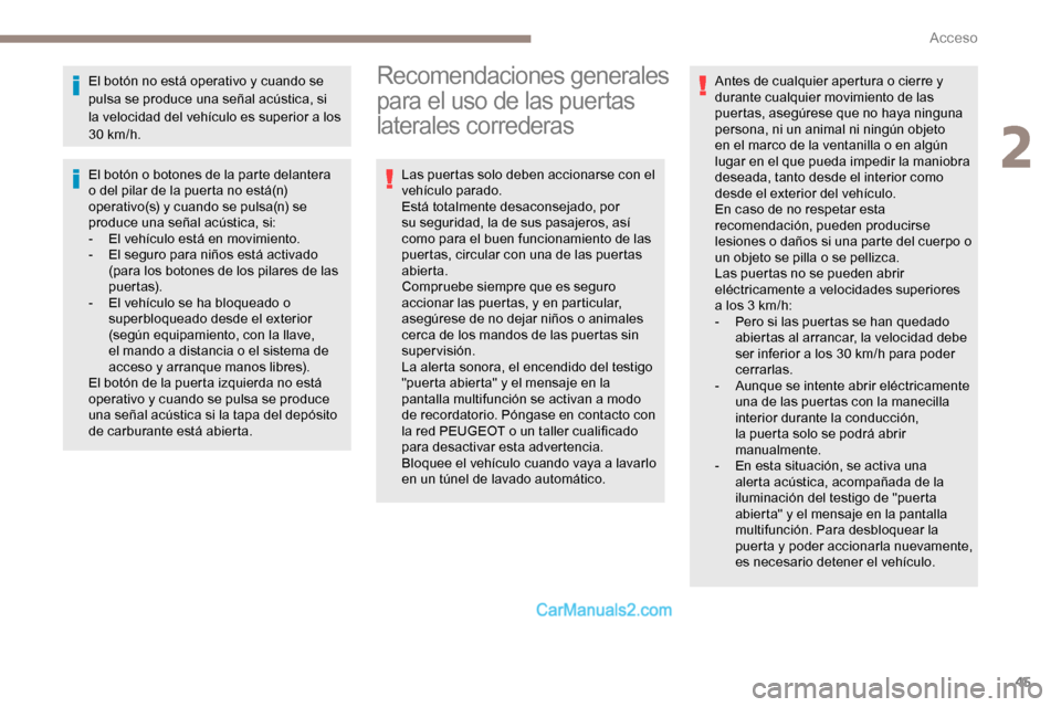 Peugeot Expert 2019  Manual del propietario (in Spanish) 45
El botón no está operativo y cuando se 
pulsa se produce una señal acústica, si 
la velocidad del vehículo es superior a los 
30 km/h.
El botón o botones de la parte delantera 
o del pilar de