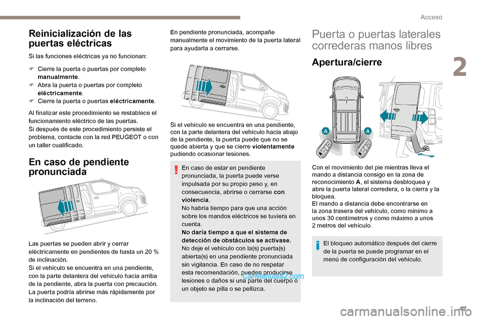 Peugeot Expert 2019  Manual del propietario (in Spanish) 47
Reinicialización de las 
puertas eléctricas
Si las funciones eléctricas ya no funcionan:
F 
C
 ierre la puerta o puertas por completo 
manualmente .
F
 
A
 bra la puerta o puertas por completo 
