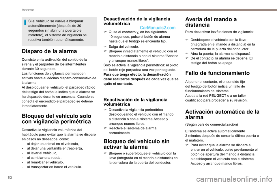 Peugeot Expert 2019  Manual del propietario (in Spanish) 52
Disparo de la alarma
Consiste en la activación del sonido de la 
sirena y el parpadeo de los intermitentes 
durante 30 segundos.
Las funciones de vigilancia permanecen 
activas hasta el décimo di