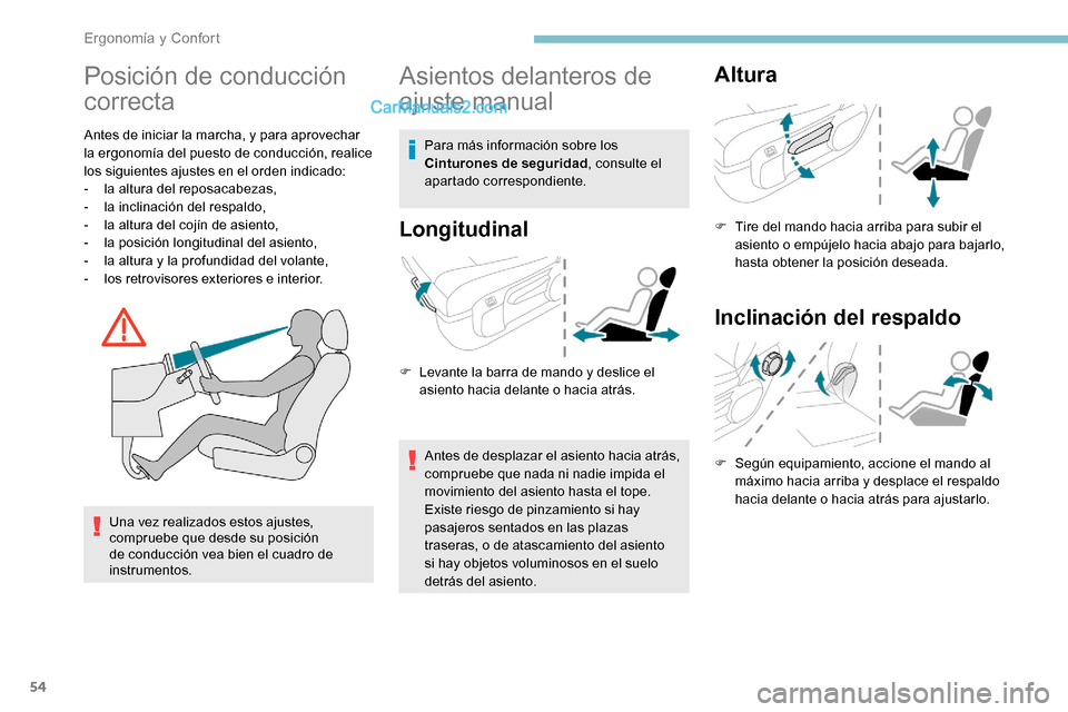 Peugeot Expert 2019  Manual del propietario (in Spanish) 54
Posición de conducción 
correcta
Antes de iniciar la marcha, y para aprovechar 
la ergonomía del puesto de conducción, realice 
los siguientes ajustes en el orden indicado:
- 
l
 a altura del r